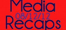 Media Recaps: Week of 8/12/12