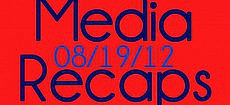 Media Recaps: Week of 8/19/12